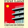 Cream Ecoes『 First Land 』3月4日(土) - 3月28日(火)