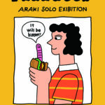 ARAKI SOLO EXHIBITION “FEEL GOOD” 10/4(sat)〜10/26(sun)